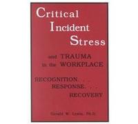 Critical Incident Stress and Trauma in the Workplace Gerald W. Lewis (Auteur)