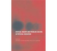 Critical Inquiry and Problem Solving in Physical Education by Lisette Burrows