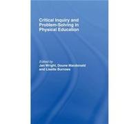 Critical Inquiry and Problem Solving in Physical Education by Lisette Burrows
