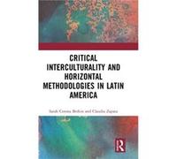 Critical Interculturality and Horizontal Methodologies in Latin America by Claudia Zapata Claudia Zapata (Auteur)