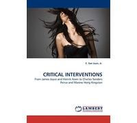 Critical Interventions: From James Joyce And Henrik Ibsen To Charles Sanders Peirce And Maxine Hong Kingston