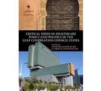 Critical Issues in Healthcare Policy and Politics in the Gulf Cooperation Council States - [Version Originale] Ravinder Mamtani, Albert B Lowenfels (Auteur)