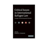 Critical Issues In International Refugee Law