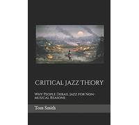 Critical Jazz Theory: Why People Derail Jazz For Non-Musical Reasons