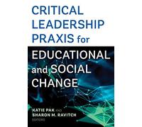 Critical Leadership Praxis For Educational And Social Change