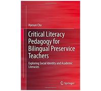 Critical Literacy Pedagogy For Bilingual Preservice Teachers
