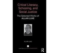 Critical Literacy, Schooling, and Social Justice: The Selected Works of Allan Luke (World Library of Educationalists) - [Version Originale] Inconnu (Auteur)