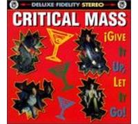 Critical Mass - Give Up Let It Go