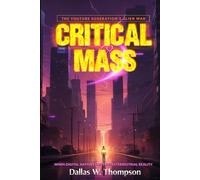 Critical Mass : The YouTube Generation's Alien War: When Digital Natives Meet Extraterrestrial Reality