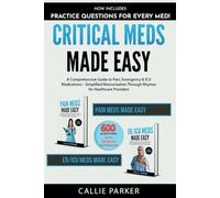 Critical Meds Made Easy: A Comprehensive Guide to Pain, Emergency & ICU Medications - Simplified Memorization Through Rhymes for Healthcare Providers