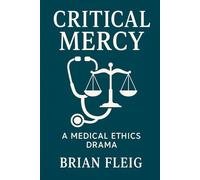 Critical Mercy: Where Medicine, Morality And The Law Collide