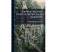 Critical Military Study of the Battle of Ayacucho