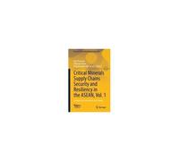 Critical Minerals Supply Chains Security And Resiliency In The Asean, Vol. 1