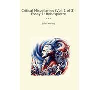 Critical Miscellanies (Vol. 1 of 3), Essay 1: Robespierre