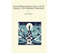 Critical Miscellanies (Vol. 3 of 3), Essay 5: On Pattison's Memoirs