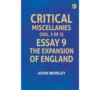 Critical Miscellanies (Vol. 3 of 3) Essay 9: The Expansion of England