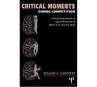 Critical Moments During Competition: A Mind-Body Model of Sport Performance When It Counts the Most Carlstedt, Roland A. (Auteur)