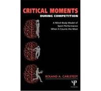 Critical Moments During Competition: A Mind-Body Model of Sport Performance When It Counts the Most Carlstedt, Roland A., Carlstedt, Carlstedt (Auteur)