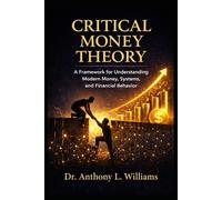 Critical Money Theory: A Framework for Understanding Modern Money, Systems, and Financial Behavior