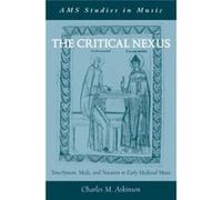 Critical Nexus Tonesystem Mode & Notatio Charles M University Distinguished Professor Of Musicology Atkinson, Ohio State University School Of Music (Auteur)