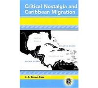 Critical Nostalgia and Caribbean Migration, Caribbean Studies Series J. A. Brown-rose (Auteur)