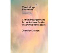 Critical Pedagogy and Active Approaches to Teaching Shakespeare by Jennifer University of Warwick Kitchen Jennifer University of Warwick Kitchen (Auteur)