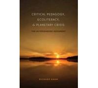 Critical Pedagogy, Ecoliteracy, And Planetary Crisis