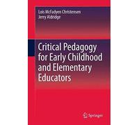 Critical Pedagogy For Early Childhood And Elementary Educators