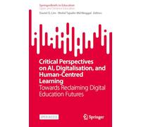Critical Perspectives on AI, Digitalisation, and Human-Centred Learning: Towards Reclaiming Digital Education Futures