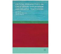 Critical Perspectives On Child Sexual Exploitation And Related Trafficking