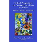 Critical Perspectives On Contemporary Plays By Women : The Early Twenty-First Century