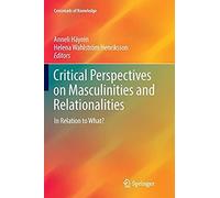 Critical Perspectives On Masculinities And Relationalities: In Relation To What? (Crossroads Of Knowledge)