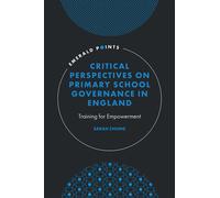 Critical Perspectives on Primary School Governance in England Training for Empowerment - Sarah Chung - Emerald Publishing Limited - ebook (ePub) - Livre