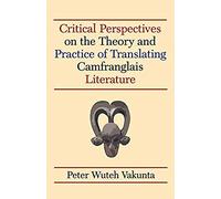 Critical Perspectives On The Theory And Practice Of Translating Camfranglais Literature