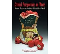 Critical Perspectives On Wives: Roles, Representations, Identities, Work