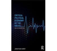 Critical Political Economy Of The Media: An Introduction (Communication And Society) (Paperback) Jonathan University Of East London Hardy, Uk (Auteur)