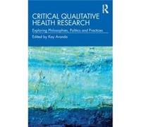 Critical Qualitative Health Research Edited by Kay Aranda (Auteur)