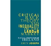 Critical Race Theory and Inequality in the Labour Market by Ebun Joseph Ebun Joseph (Auteur)