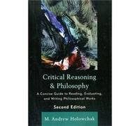 Critical Reasoning And Philosophy: A Concise Guide To Reading, Evaluating, And Writing Philosophical Works (Paperback) M Andrew Holowchak, (Auteur)