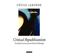 Cécile Laborde – Critical Republicanism: The Hijab Controversy and Political Philosophy – Relié