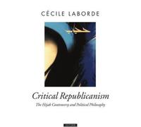 Critical Republicanism: The Hijab Controversy and Political Philosophy (Oxford