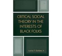 Critical Social Theory in the Interests of Black Folks by Outlaw & Lucius T. & Jr. & professor of philosophy and director of African American studies prog Lucius T. Outlaw (Auteur)