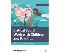 Critical Social Work with Children and Families 2e: Theory, Context and Practice