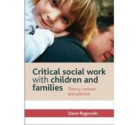 Critical Social Work With Children And Families: Theory, Context And Practice (Paperback) Steve Rogowski, (Auteur)