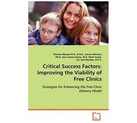 Critical Success Factors: Improving The Viability Offree Clinics: Strategies For Enhancing The Free Clinic Delivery Model