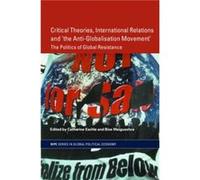 Critical Theories International Relations and the AntiGlobalisation Movement by Catherine Eschle