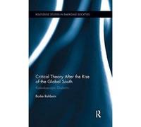 Critical Theory After the Rise of the Global South: Kaleidoscopic Dialectic (Routledge Studies in Emerging Societies) - [Version Originale] Inconnu (Auteur)