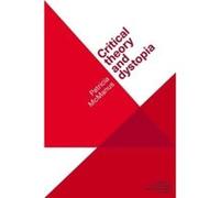 Critical Theory and Dystopia by Patricia Senior Lecturer in Media and Cultural History McManus Patricia Senior Lecturer in Media and Cultural History McManus (Auteur)