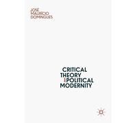 Critical Theory And Political Modernity