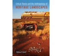 Critical Theory and the Anthropology of Heritage Landscapes by Melissa F. Baird Melissa F. Baird (Auteur)